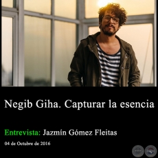 Negib Giha. Capturar la esencia - Entrevista Jazmn Gmez Fleitas 